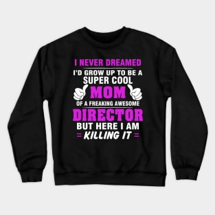 Director Mom  – Cool Mom Of Freaking Awesome Director Crewneck Sweatshirt